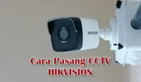 Cara Pasang Kamera CCTV Hikvision